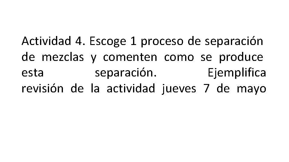 Actividad 4. Escoge 1 proceso de separación de mezclas y comenten como se produce