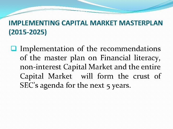 IMPLEMENTING CAPITAL MARKET MASTERPLAN (2015 -2025) q Implementation of the recommendations of the master