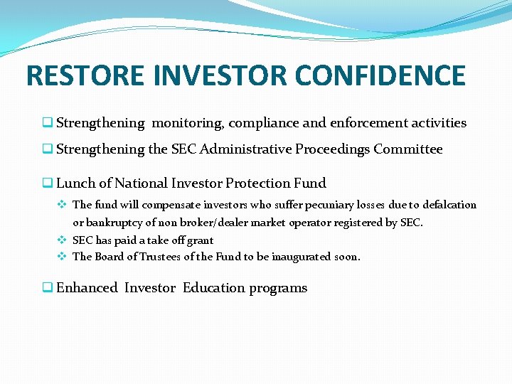 RESTORE INVESTOR CONFIDENCE q Strengthening monitoring, compliance and enforcement activities q Strengthening the SEC