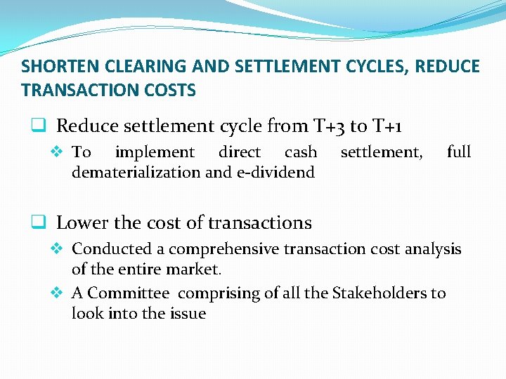 SHORTEN CLEARING AND SETTLEMENT CYCLES, REDUCE TRANSACTION COSTS q Reduce settlement cycle from T+3