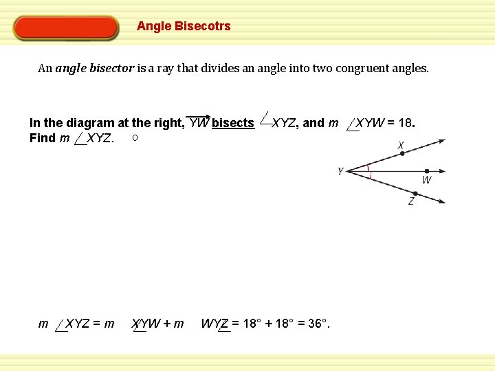 Angle Bisecotrs An angle bisector is a ray that divides an angle into two