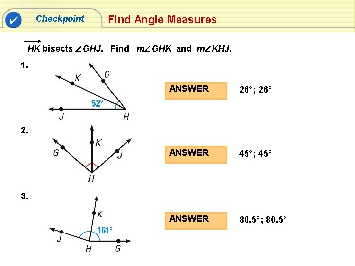 Checkpoint Find Angle Measures HK bisects GHJ. Find m GHK and m KHJ. 1.