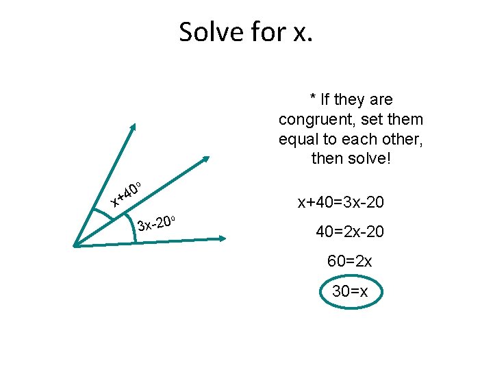 Solve for x. * If they are congruent, set them equal to each other,