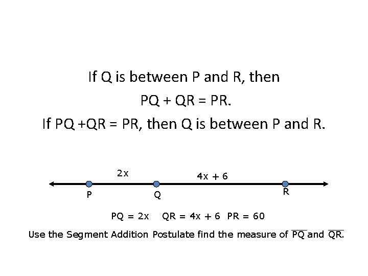 If Q is between P and R, then PQ + QR = PR. If
