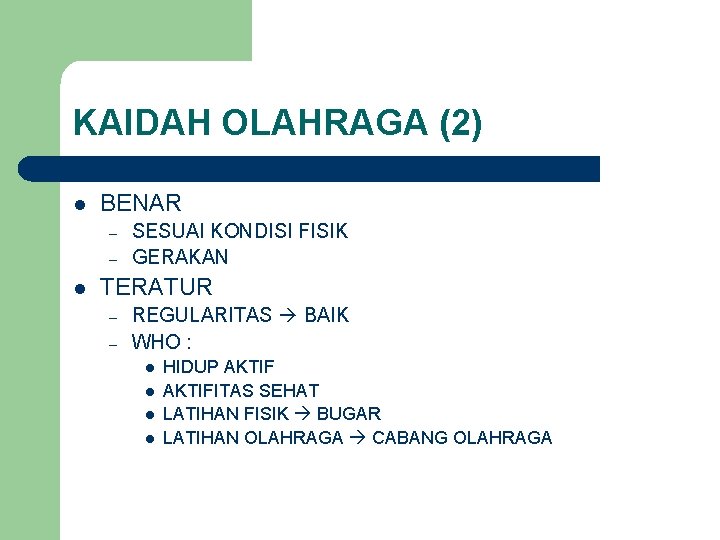 KAIDAH OLAHRAGA (2) l BENAR – – l SESUAI KONDISI FISIK GERAKAN TERATUR –