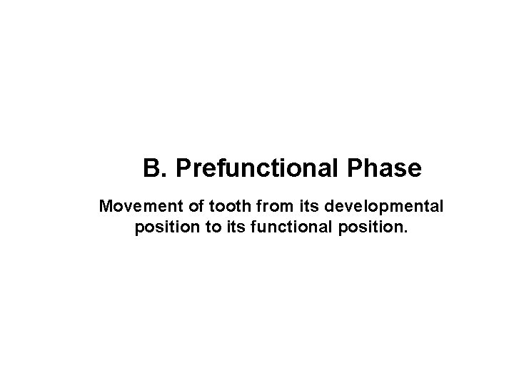 B. Prefunctional Phase Movement of tooth from its developmental position to its functional position.