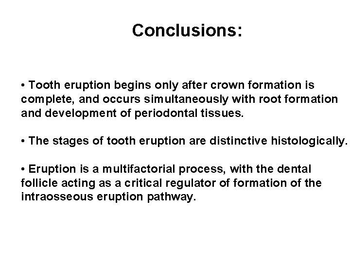 Conclusions: • Tooth eruption begins only after crown formation is complete, and occurs simultaneously