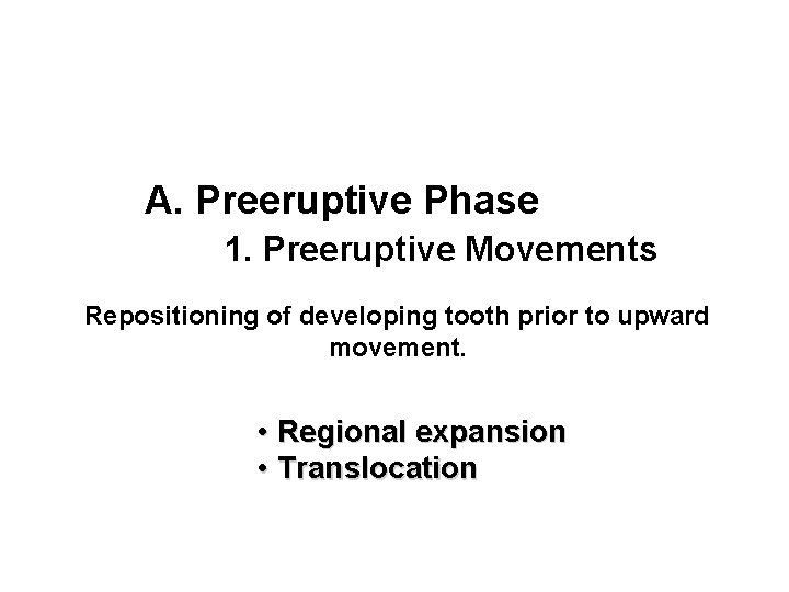 A. Preeruptive Phase 1. Preeruptive Movements Repositioning of developing tooth prior to upward movement.