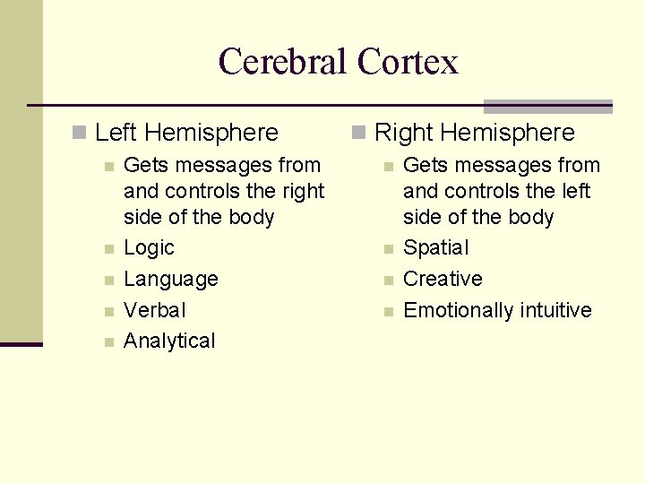 Cerebral Cortex n Left Hemisphere n n n Gets messages from and controls the