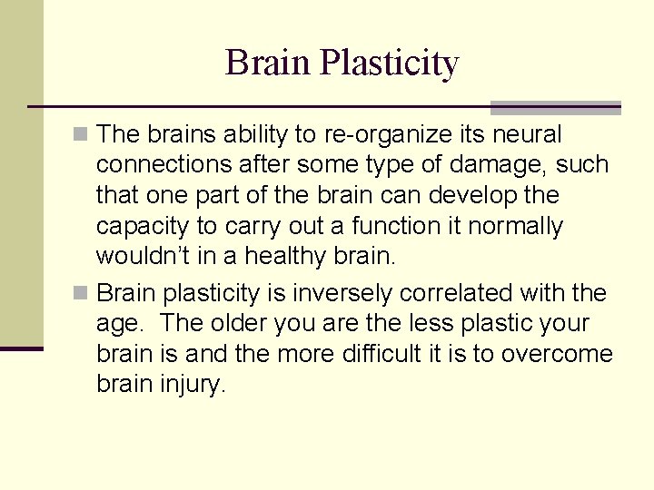 Brain Plasticity n The brains ability to re-organize its neural connections after some type
