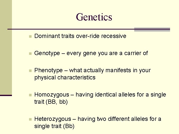 Genetics n Dominant traits over-ride recessive n Genotype – every gene you are a