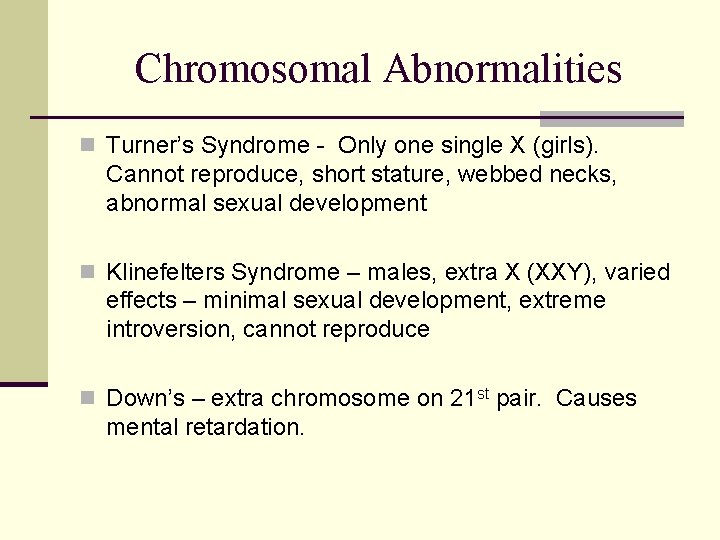 Chromosomal Abnormalities n Turner’s Syndrome - Only one single X (girls). Cannot reproduce, short