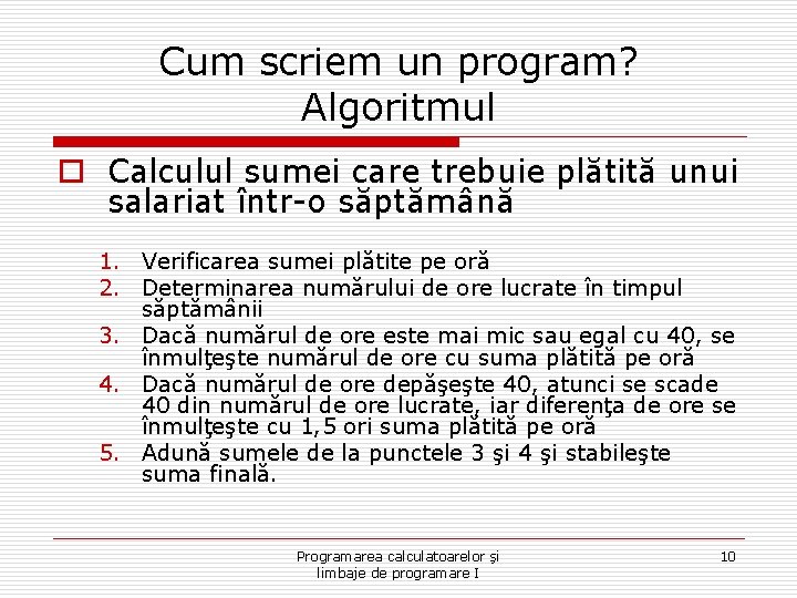 Cum scriem un program? Algoritmul o Calculul sumei care trebuie plătită unui salariat într-o