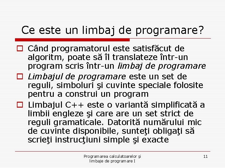 Ce este un limbaj de programare? o Când programatorul este satisfăcut de algoritm, poate