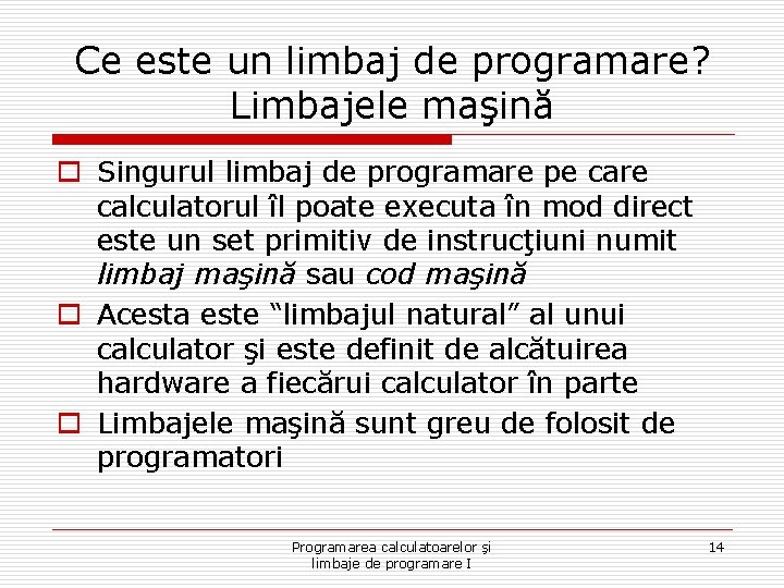 Ce este un limbaj de programare? Limbajele maşină o Singurul limbaj de programare pe