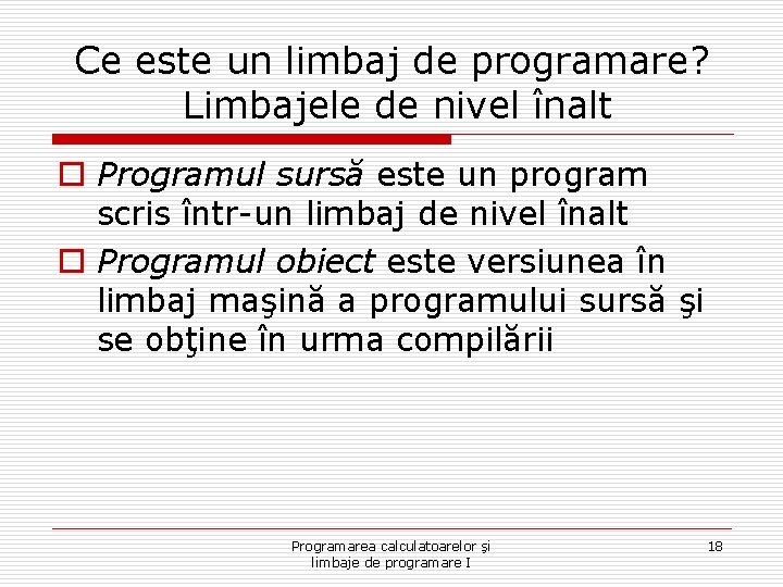 Ce este un limbaj de programare? Limbajele de nivel înalt o Programul sursă este