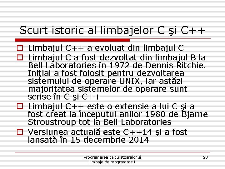 Scurt istoric al limbajelor C şi C++ o Limbajul C++ a evoluat din limbajul