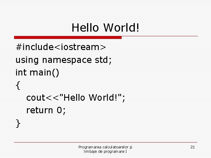 Hello World! #include<iostream> using namespace std; int main() { cout<<"Hello World!"; return 0; }