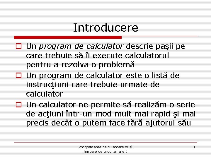 Introducere o Un program de calculator descrie paşii pe care trebuie să îi execute