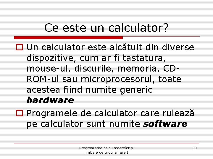 Ce este un calculator? o Un calculator este alcătuit din diverse dispozitive, cum ar