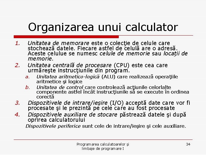 Organizarea unui calculator 1. 2. Unitatea de memorare este o colecţie de celule care