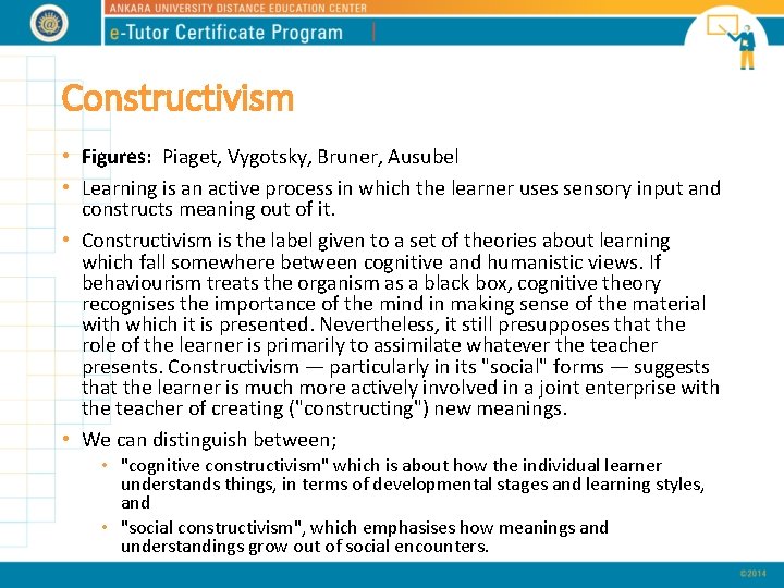 Constructivism • Figures: Piaget, Vygotsky, Bruner, Ausubel • Learning is an active process in