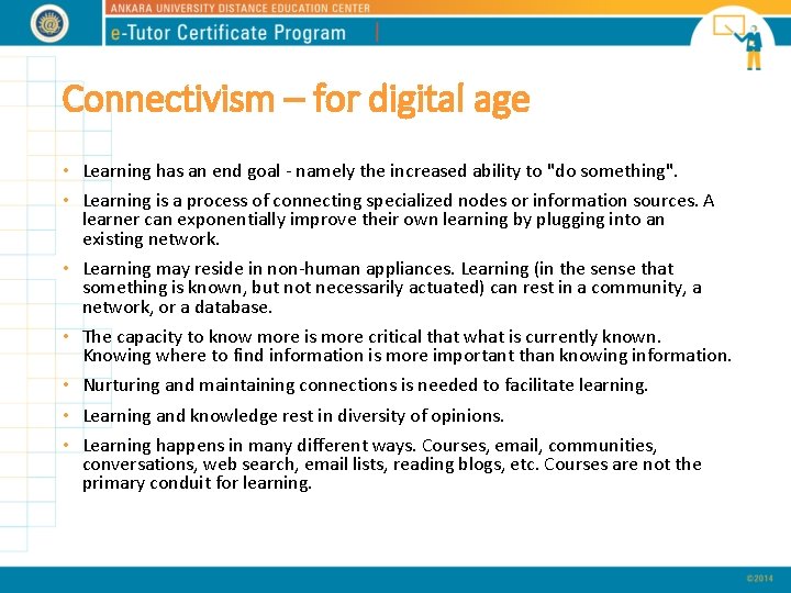 Connectivism – for digital age • Learning has an end goal - namely the
