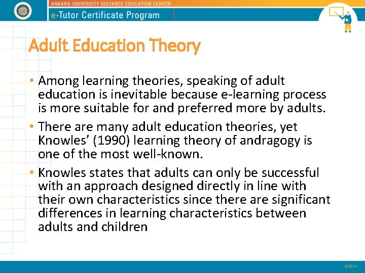 Adult Education Theory • Among learning theories, speaking of adult education is inevitable because