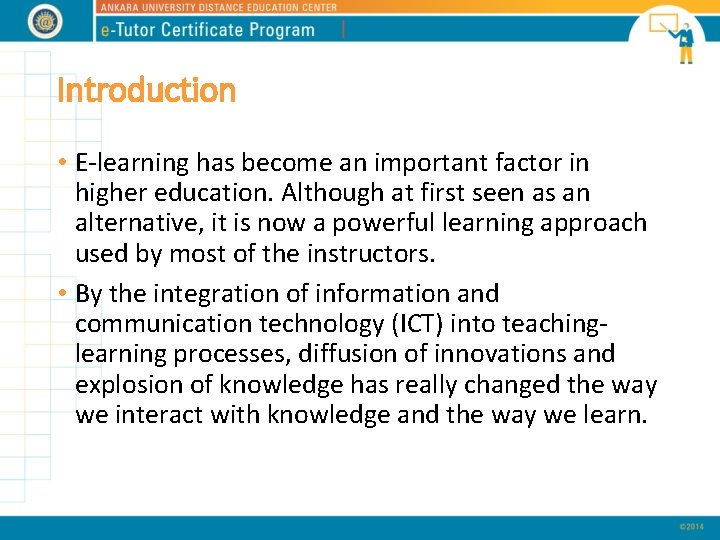 Introduction • E-learning has become an important factor in higher education. Although at first