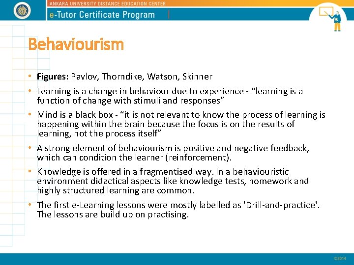 Behaviourism • Figures: Pavlov, Thorndike, Watson, Skinner • Learning is a change in behaviour Behaviourism • Figures: Pavlov, Thorndike, Watson, Skinner • Learning is a change in behaviour