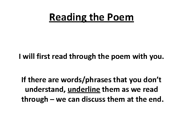 Reading the Poem I will first read through the poem with you. If there