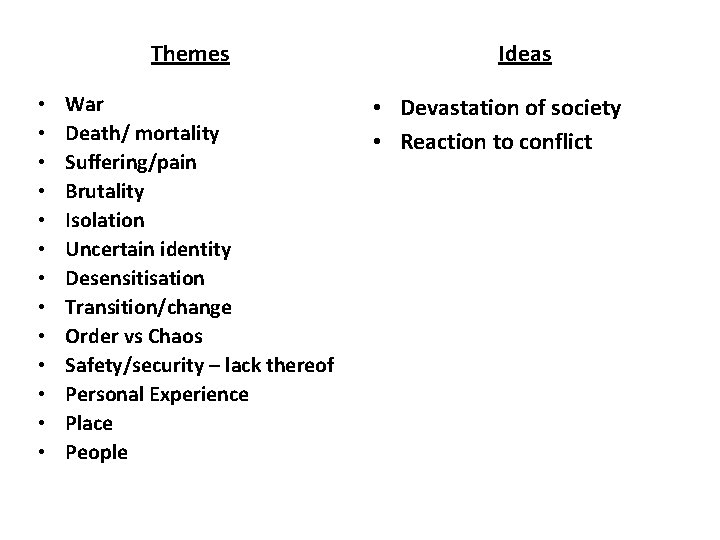 Themes • • • • War Death/ mortality Suffering/pain Brutality Isolation Uncertain identity Desensitisation