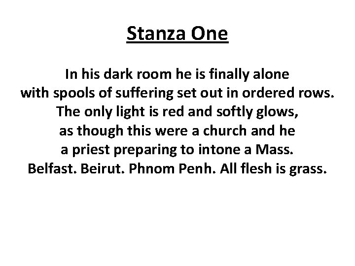 Stanza One In his dark room he is finally alone with spools of suffering