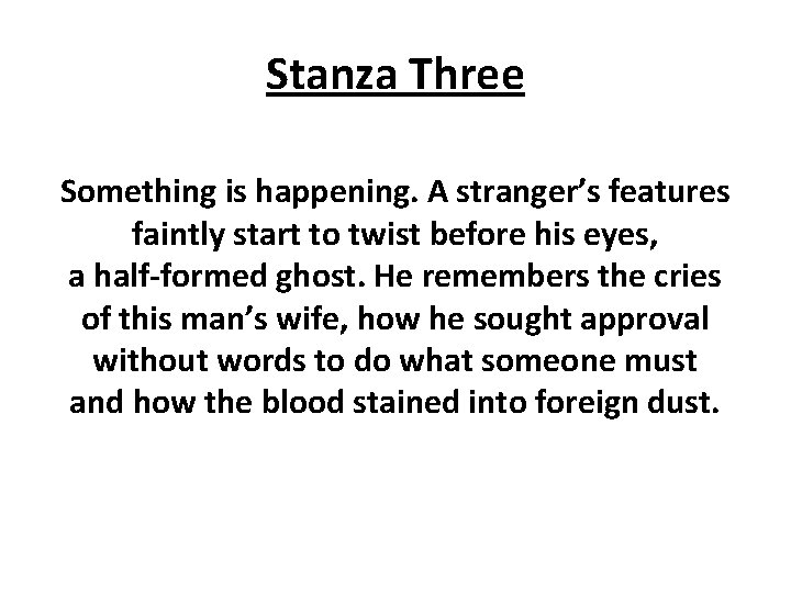 Stanza Three Something is happening. A stranger’s features faintly start to twist before his