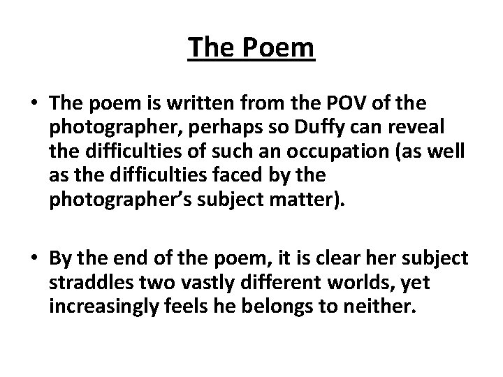 The Poem • The poem is written from the POV of the photographer, perhaps