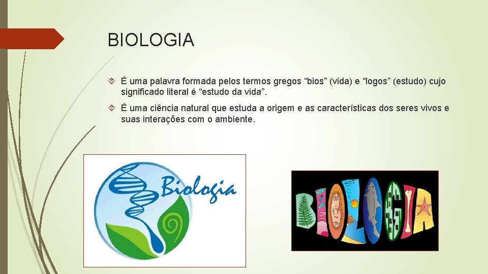 BIOLOGIA É uma palavra formada pelos termos gregos “bios” (vida) e “logos” (estudo) cujo