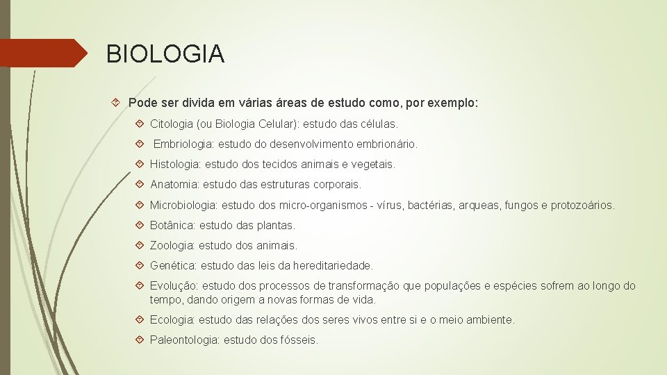 BIOLOGIA Pode ser divida em várias áreas de estudo como, por exemplo: Citologia (ou