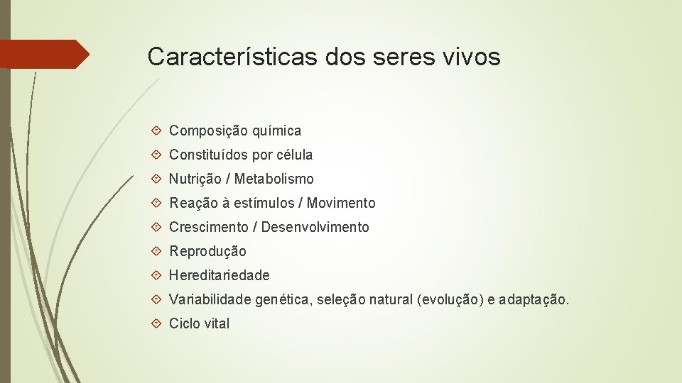 Características dos seres vivos Composição química Constituídos por célula Nutrição / Metabolismo Reação à