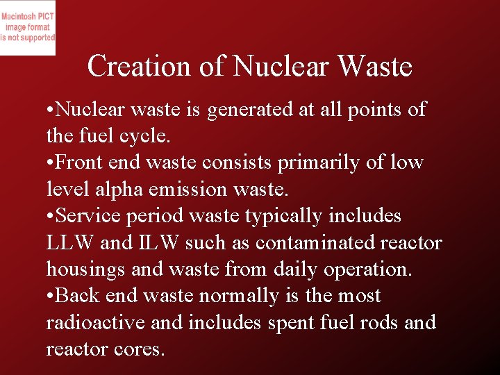 Creation of Nuclear Waste • Nuclear waste is generated at all points of the
