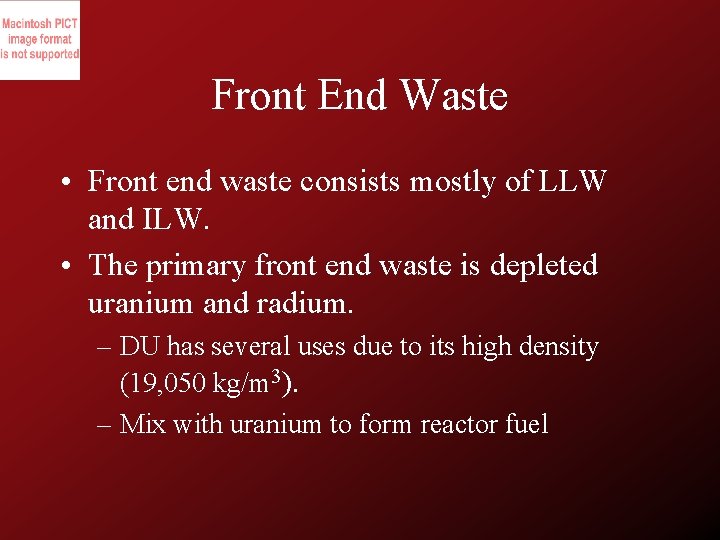 Front End Waste • Front end waste consists mostly of LLW and ILW. •