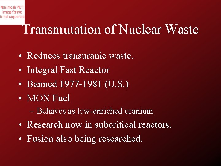 Transmutation of Nuclear Waste • • Reduces transuranic waste. Integral Fast Reactor Banned 1977