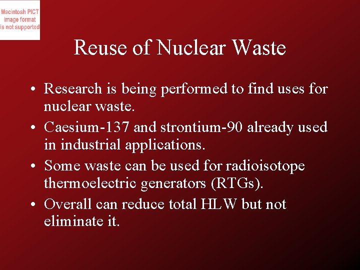 Reuse of Nuclear Waste • Research is being performed to find uses for nuclear
