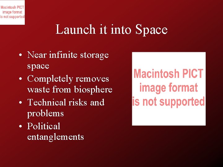 Launch it into Space • Near infinite storage space • Completely removes waste from