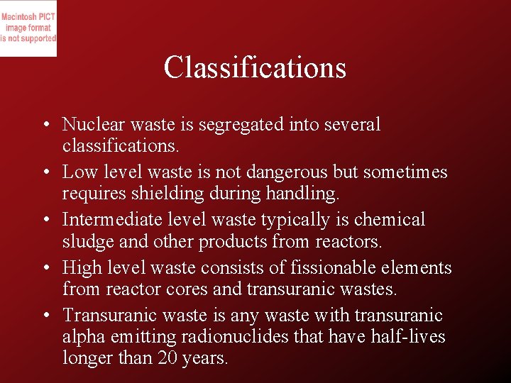 Classifications • Nuclear waste is segregated into several classifications. • Low level waste is