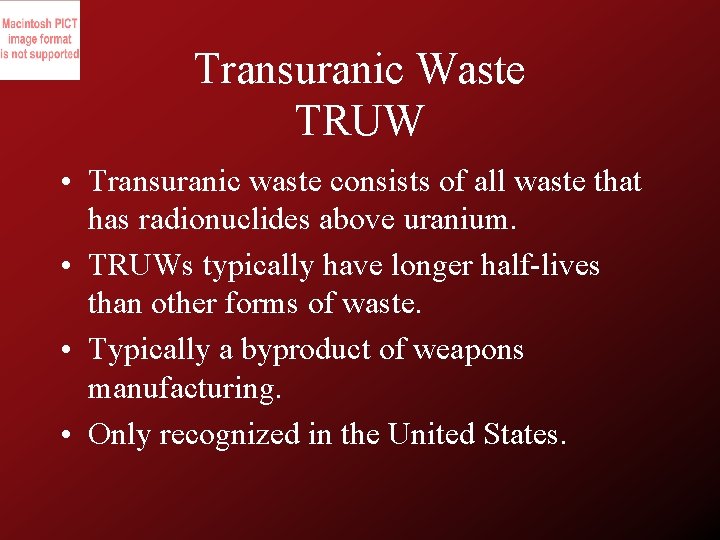 Transuranic Waste TRUW • Transuranic waste consists of all waste that has radionuclides above