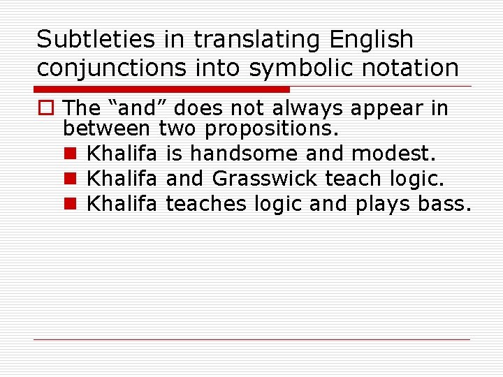 Subtleties in translating English conjunctions into symbolic notation o The “and” does not always
