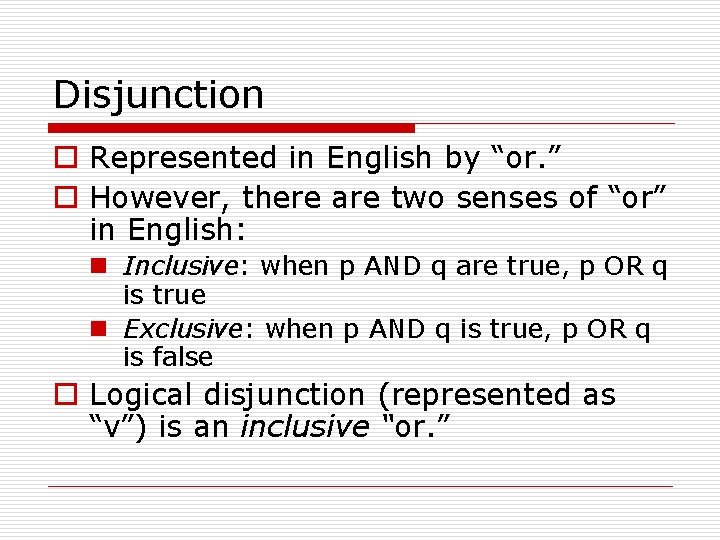 Disjunction o Represented in English by “or. ” o However, there are two senses