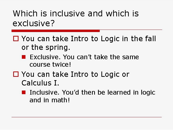 Which is inclusive and which is exclusive? o You can take Intro to Logic