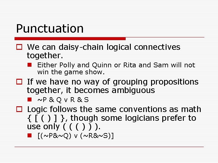 Punctuation o We can daisy-chain logical connectives together. n Either Polly and Quinn or