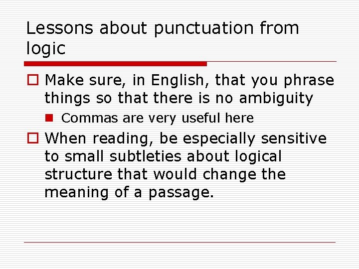 Lessons about punctuation from logic o Make sure, in English, that you phrase things